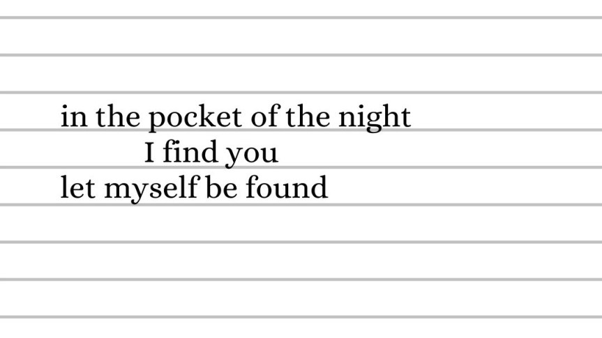 in the pocket of the night I find you, let myself be found